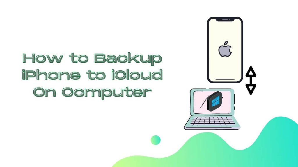 How to backup iPhone to iCloud On Computer