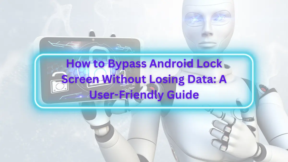 How to Bypass Android Lock Screen Without Losing Data