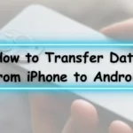 How to Transfer Data from iPhone to Android